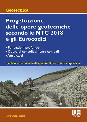 Progettazione delle opere geotecniche secondo le NTC 2018 e gli Eurocodici - Piergiuseppe Froldi - Libro Maggioli Editore 2020 | Libraccio.it