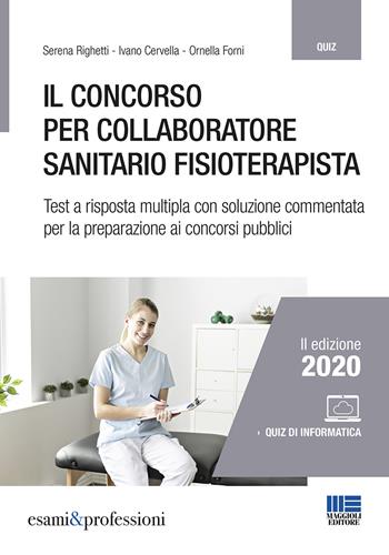 Il concorso per collaboratore sanitario fisioterapista. Test a risposta multipla con soluzione commentata per la preparazione ai concorsi pubblici. - Serena Righetti, Ivano Cervella, Ornella Forni - Libro Maggioli Editore 2020, Esami & professioni | Libraccio.it