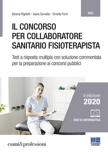 Il concorso per collaboratore sanitario fisioterapista. Test a risposta multipla con soluzione commentata per la preparazione ai concorsi pubblici. Con espansione online - Serena Righetti, Ivano Cervella, Ornella Forni - Libro Maggioli Editore 2020, Esami & professioni | Libraccio.it