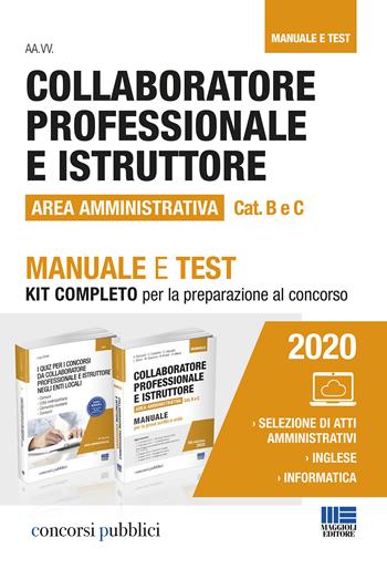 Collaboratore professionale e istruttore. Area amministrativa. Categorie B e C negli enti locali. Manuale e test. Kit completo per la preparazione al concorso  - Libro Maggioli Editore 2020, Concorsi pubblici | Libraccio.it