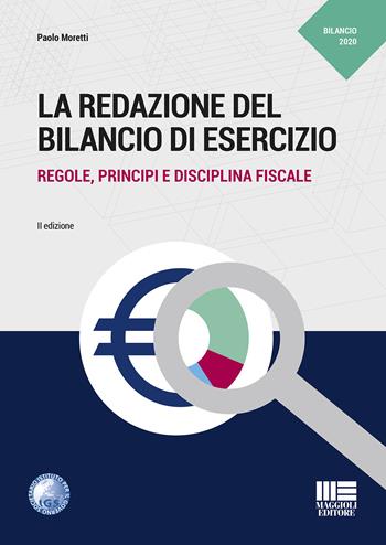 La redazione del bilancio di esercizio. Regole, principi e disciplina fiscale - Paolo Moretti - Libro Maggioli Editore 2020, Professionisti & Imprese | Libraccio.it