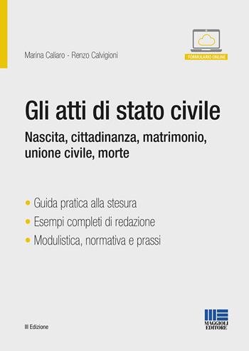 Gli atti di stato civile. Nascita, cittadinanza, matrimonio, unione civile, morte. Con espansione online - Marina Caliaro, Renzo Calvigioni - Libro Maggioli Editore 2020, Progetto ente locale | Libraccio.it