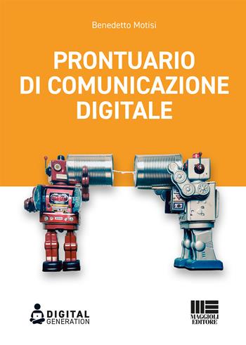 Prontuario di comunicazione digitale - Benedetto Motisi - Libro Maggioli Editore 2020, Digital Generation | Libraccio.it