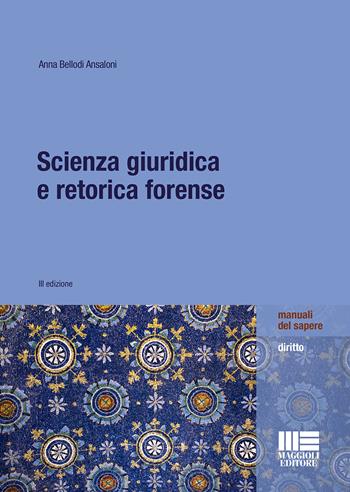 Scienza giuridica e retorica forense - Anna Bellodi Ansaloni - Libro Maggioli Editore 2020, Manuali del sapere | Libraccio.it