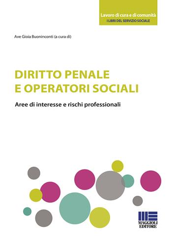 Diritto penale e operatori sociali. Aree di interesse e rischi professionali - Ave Gioia Buoninconti - Libro Maggioli Editore 2020, Sociale & sanità | Libraccio.it