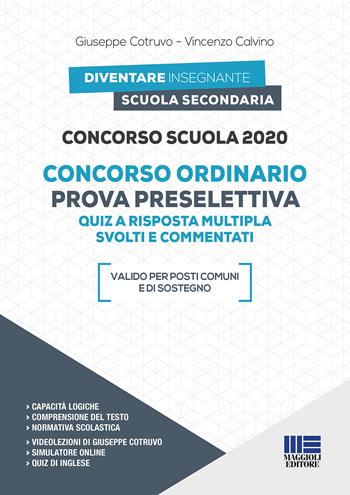 Concorso scuola 2020. Concorso ordinario. Prova preselettiva. Quiz a risposta multipla svolti e commentati. Con espansione online. Con software di simulazione - Giuseppe Cotruvo, Vincenzo Calvino - Libro Maggioli Editore 2020, Diventare insegnante | Libraccio.it