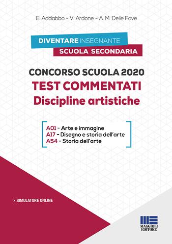 Concorso scuola 2020. Test commentati. Discipline artistiche. Con software di simulazione - Esmeralda Addabbo, Viola Ardone, Adele M. Delle Fave - Libro Maggioli Editore 2020, Concorsi pubblici | Libraccio.it