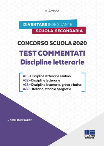 Concorso scuola 2020. Test commentati. Discipline letterarie. Con software di simulazione - Viola Ardone - Libro Maggioli Editore 2020, Concorsi pubblici | Libraccio.it