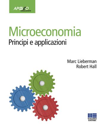 Microeconomia. Principi e applicazioni - Marc Lieberman, Robert E. Hall - Libro Apogeo Education 2020 | Libraccio.it