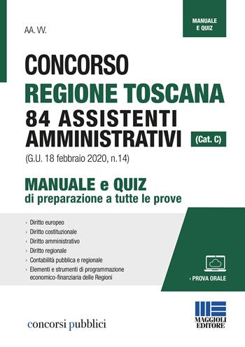 Concorso Regione Toscana 84 assistenti amministrativi (cat. C). Manuale e quiz di preparazione a tutte le prove. Con aggiornamento online  - Libro Maggioli Editore 2020, Concorsi pubblici | Libraccio.it