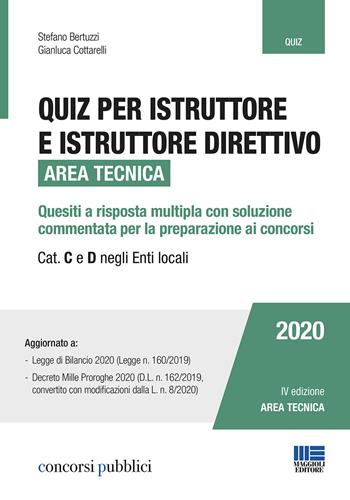 Quiz per istruttore e istruttore direttivo. Area tecnica. Quesiti a risposta multipla con soluzione commentata per la preparazione ai concorsi. Cat. C e D negli enti locali - Stefano Bertuzzi, Gianluca Cottarelli - Libro Maggioli Editore 2020, Concorsi pubblici | Libraccio.it