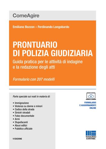 Prontuario di polizia giudiziaria. Guida pratica per le attività di indagine e la redazione degli atti. Con espansione online - Emiliano Bezzon, Ferdinando Longobardo, Ferdinando Longobardo - Libro Maggioli Editore 2020, Comeagire | Libraccio.it