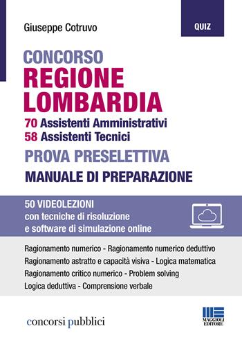 Concorso regione Lombardia. 70 assistenti amministrativi, 58 assistenti tecnici. Prova preselettiva. Manuale di preparazione. Con espansione online. Con software di simulazione - Giuseppe Cotruvo - Libro Maggioli Editore 2020, Concorsi pubblici | Libraccio.it