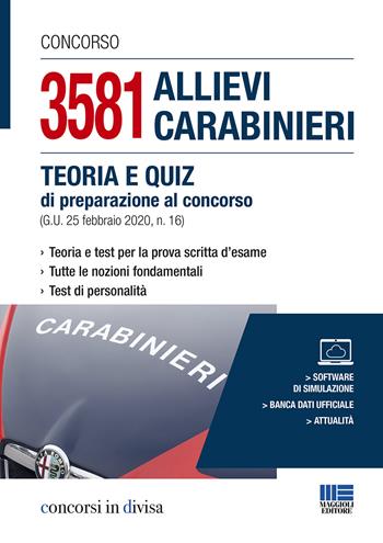 Concorso 3581 allievi carabinieri. Teoria e quiz di preparazione al concorso (G.U. 25 febbraio 2020, n. 16). Con software di simulazione  - Libro Maggioli Editore 2020, Concorsi in divisa | Libraccio.it