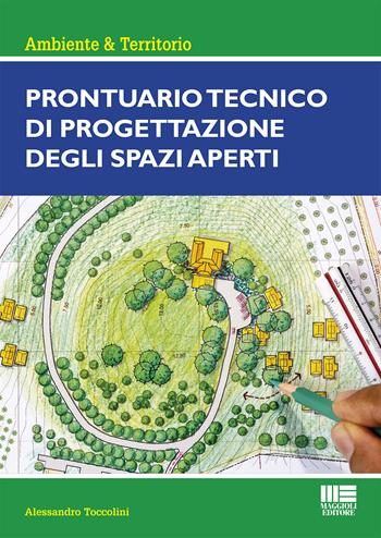 Prontuario tecnico di progettazione degli spazi aperti - Alessandro Toccolini - Libro Maggioli Editore 2020, Ambiente territorio edilizia urbanistica | Libraccio.it