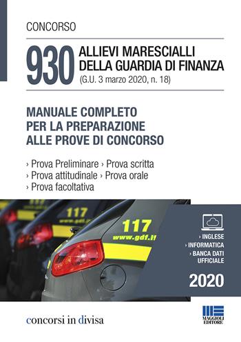 Concorso 930 allievi marescialli della Guardia di Finanza (G.U. 3 marzo 2020, n. 18). Manuale completo per la preparazione alle prove del concorso  - Libro Maggioli Editore 2020, Concorsi in divisa | Libraccio.it