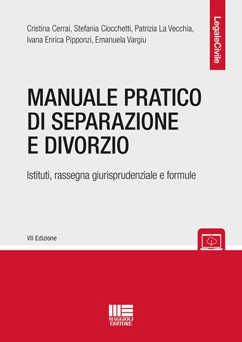 Manuale pratico di separazione e divorzio. Istituti, rassegna giurisprudenziale e formule - Cristina Cerrai, Stefania Ciocchetti, Patrizia La Vecchia - Libro Maggioli Editore 2020, Legale | Libraccio.it