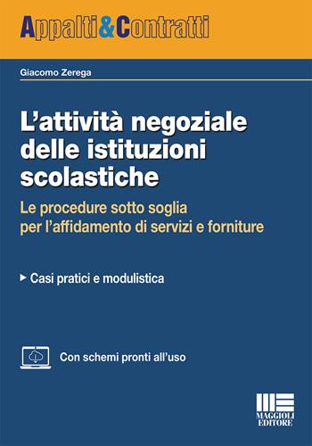 L'attività negoziale delle istituzioni scolastiche. Le procedure sotto soglia per l'affidamento di servizi e forniture. Casi pratici e modulistica - Giacomo Zerega - Libro Maggioli Editore 2020, Appalti & Contratti | Libraccio.it