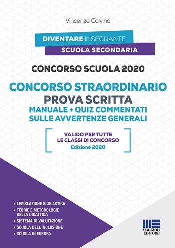 Concorso scuola 2020. Concorso straordinario. Prova scritta. Manuale+quiz commentati sulle avvertenze generali. Con espansione online - Vincenzo Calvino - Libro Maggioli Editore 2020, Diventare insegnante | Libraccio.it
