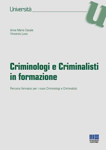 Criminologi e criminalisti in formazione - Annamaria Casale, Vincenzo Lusa - Libro Maggioli Editore 2020, Università | Libraccio.it