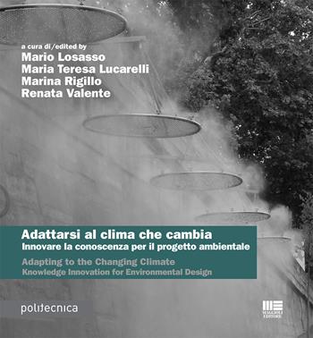 Adattarsi al clima che cambia. Innovare la conoscenza per il progetto ambientale-Adapting to the changing climate. Knowledge innovation for environmental design. Ediz. bilingue  - Libro Maggioli Editore 2020, Politecnica | Libraccio.it