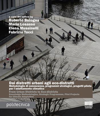 Dai distretti urbani agli eco-distretti. Metodologie di conoscenza, programmi strategici, progetti pilota per l'adattamento climatico. Ediz. italiana e inglese  - Libro Maggioli Editore 2020, Politecnica | Libraccio.it