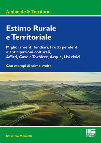 Estimo rurale e territoriale - Massimo Moncelli - Libro Maggioli Editore 2020, Ambiente & territorio | Libraccio.it