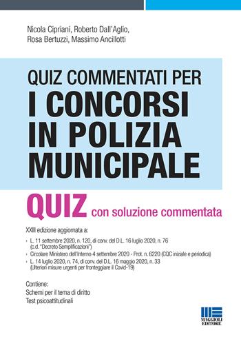 Quiz commentati per i concorsi in Polizia municipale - Nicola Cipriani, Roberto Dall'Aglio, Rosa Bertuzzi - Libro Maggioli Editore 2021, Concorsi pubblici | Libraccio.it