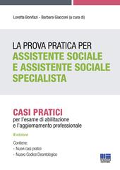 La prova pratica per assistente sociale e assistente sociale specialista. Casi pratici per l'esame di abilitazione e l'aggiornamento professionale