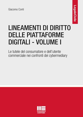 Lineamenti di diritto delle piattaforme digitali. Vol. 1: tutele del consumatore e dell'utente commerciale nei confronti dei cybermediary, Le. - Giacomo Conti - Libro Maggioli Editore 2020, Legale | Libraccio.it