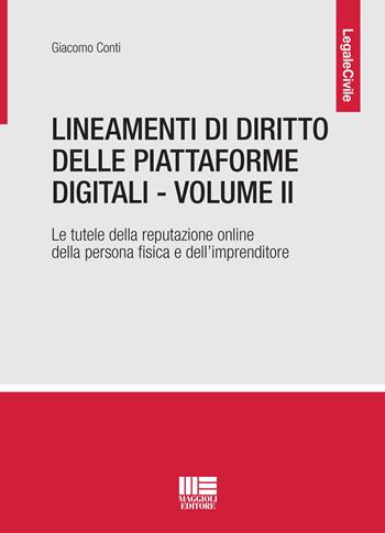 Lineamenti di diritto delle piattaforme digitali. Vol. 2: tutela della reputazione online della persona fisica e dell'imprenditore, La. - Giacomo Conti - Libro Maggioli Editore 2020, Legale | Libraccio.it