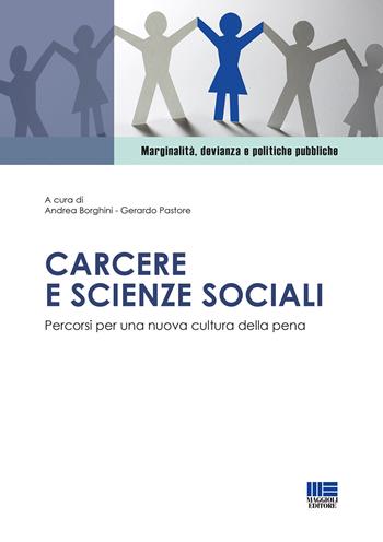 Carcere e scienze sociali. Percorsi per una nuova cultura della pena - Andrea Borghini, Gerardo Pastore - Libro Maggioli Editore 2020, Marginalità, devianza e politiche pubbliche | Libraccio.it