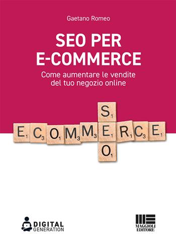 SEO per e-commerce. Come aumentare le vendite del tuo negozio online - Gaetano Romeo - Libro Maggioli Editore 2020 | Libraccio.it