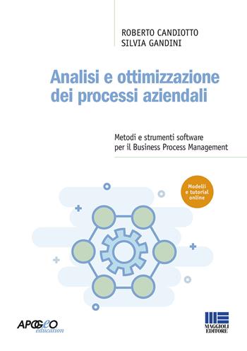 Analisi e ottimizzazione dei processi aziendali. Metodi e strumenti software per il Business Process Management - Roberto Candiotto, Silvia Gandini - Libro Maggioli Editore 2020, Apogeo education | Libraccio.it