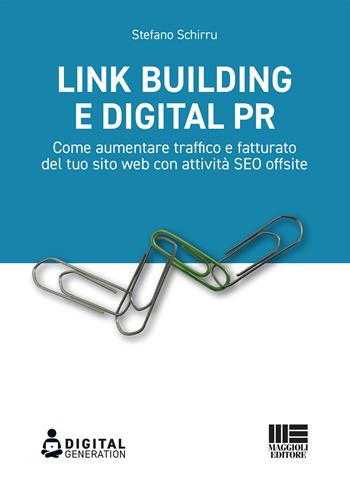 Link Building e Digital PR. Come aumentare traffico e fatturato del tuo sito web con attività SEO offsite - Stefano Schirru - Libro Maggioli Editore 2020, Digital Generation | Libraccio.it