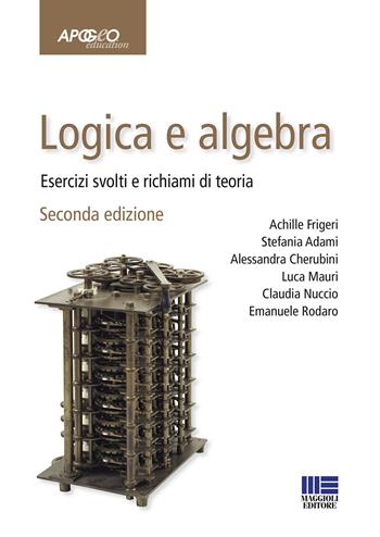 Logica e algebra. Esercizi svolti e richiami di teoria  - Libro Maggioli Editore 2020 | Libraccio.it