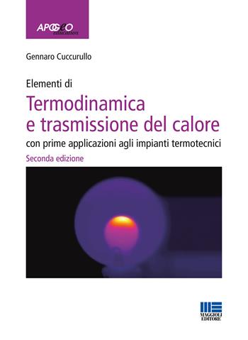 Elementi di termodinamica e trasmissione del calore. Con prime applicazioni agli impianti termotecnici - Gennaro Cuccurullo, Piergiorgio Berardi - Libro Maggioli Editore 2020, Apogeo education | Libraccio.it