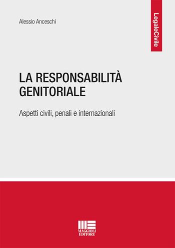 La responsabilità genitoriale. Aspetti civili, penali e internazionali - Alessio Anceschi - Libro Maggioli Editore 2021, Legale | Libraccio.it