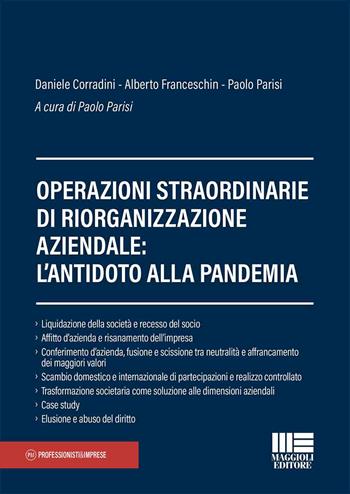 Operazioni straordinarie di riorganizzazione aziendale: l'antidoto alla pandemia - Daniele Corradini, Alberto Franceschin, Paolo Parisi - Libro Maggioli Editore 2020, Professionisti & Imprese | Libraccio.it