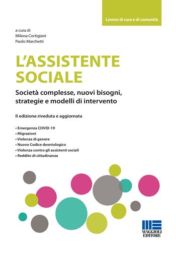 L' assistente sociale. Società complesse, nuovi bisogni, strategie e modelli di intervento  - Libro Maggioli Editore 2020, Lavoro di cura e di comunità | Libraccio.it