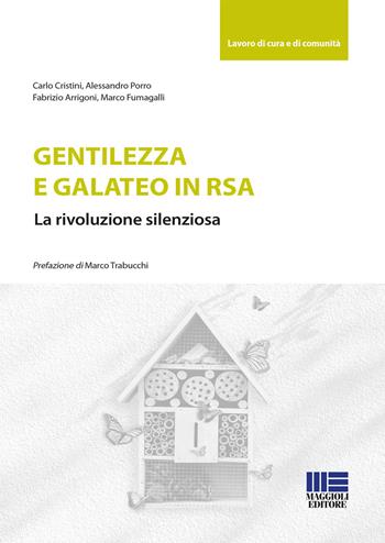 Gentilezza e galateo in RSA. La rivoluzione silenziosa - Carlo Cristini, Alessandro Porro, Fabrizio Arrigoni - Libro Maggioli Editore 2020, Lavoro di cura e di comunità | Libraccio.it