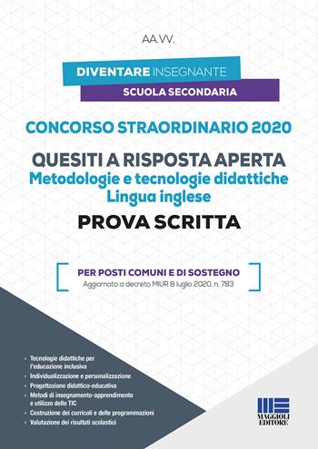 Concorso straordinario 2020. Quesiti a risposta aperta. Metodologie e tecnologie didattiche. Lingua inglese. Prova scritta. Per posti comuni e di sostegno  - Libro Maggioli Editore 2020, Concorsi a cattedre | Libraccio.it