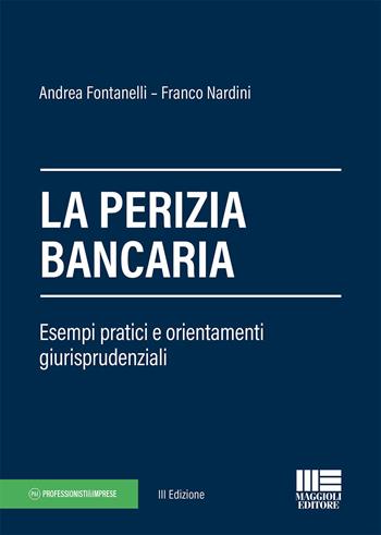La perizia bancaria - Andrea Fontanelli, Franco Nardini - Libro Maggioli Editore 2020, Professione & impresa. Economia e finanza | Libraccio.it