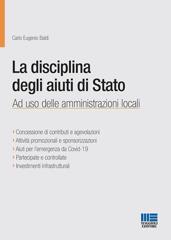 La disciplina degli aiuti di Stato. Ad uso delle amministrazioni locali - Carlo Eugenio Baldi - Libro Maggioli Editore 2020, PEL. Amministrazione management | Libraccio.it