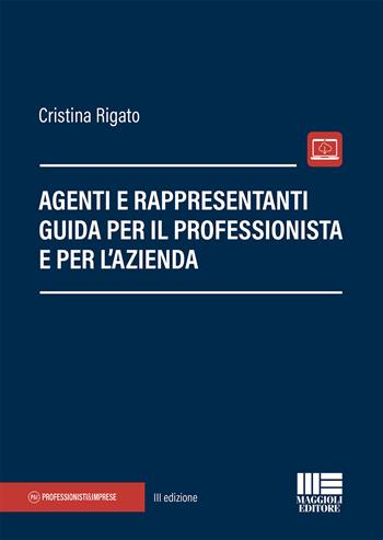 Agenti e rappresentanti. Guida per il professionista e per l'azienda - Cristina Rigato - Libro Maggioli Editore 2020, Professionisti & Imprese | Libraccio.it