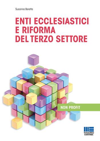 Enti ecclesiastici e riforma del terzo settore - Susanna Beretta - Libro Maggioli Editore 2020, Non profit | Libraccio.it