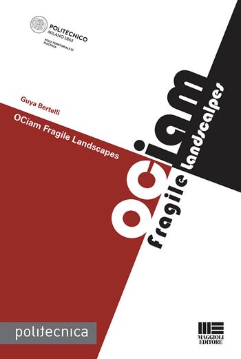 OCiam. Fragile Landcapes - Guya Bertelli - Libro Maggioli Editore 2021, Politecnica | Libraccio.it