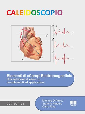 Elementi di «campi elettromagnetici». Una selezione di esercizi, complementi ed applicazioni - Michele D'Amico, Stefano Maddio, Carlo Riva - Libro Maggioli Editore 2022, Politecnica | Libraccio.it