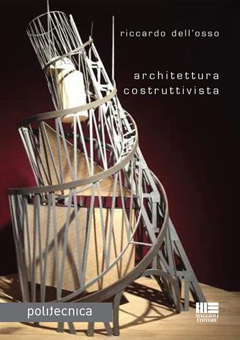 Architettura costruttivista - Riccardo Dell'Osso - Libro Maggioli Editore 2020 | Libraccio.it