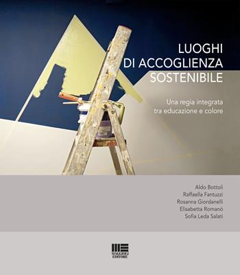 Luoghi di accoglienza sostenibile - Aldo Bottoli, Raffaella Fantuzzi, Rossana Giordanelli - Libro Maggioli Editore 2021, Politecnica | Libraccio.it